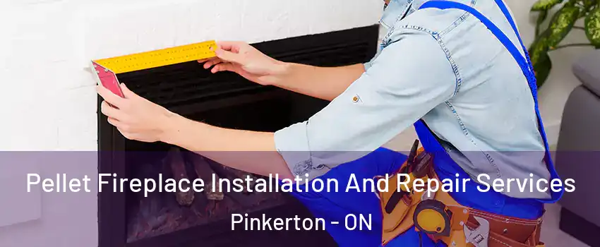  Pellet Fireplace Installation And Repair Services Pinkerton - ON