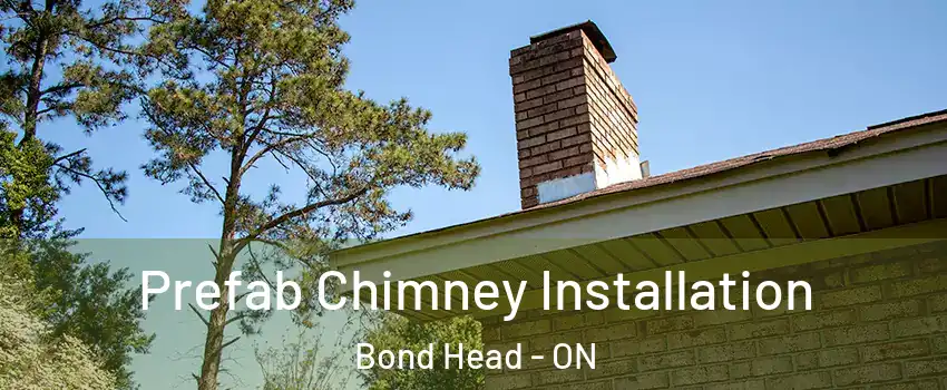  Prefab Chimney Installation Bond Head - ON