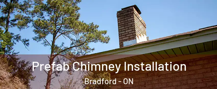  Prefab Chimney Installation Bradford - ON