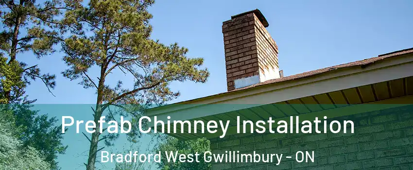  Prefab Chimney Installation Bradford West Gwillimbury - ON
