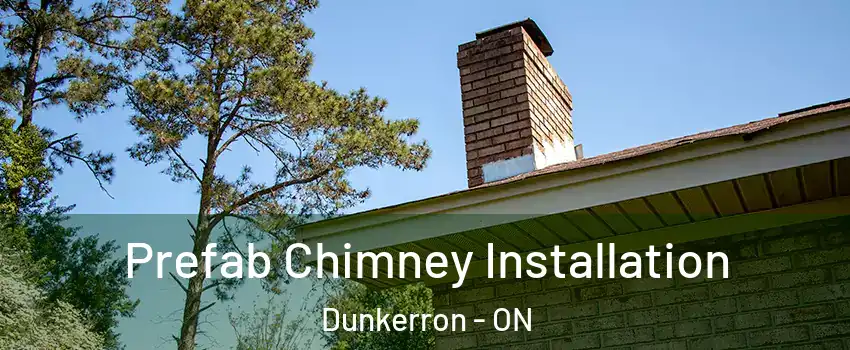  Prefab Chimney Installation Dunkerron - ON