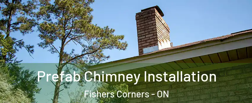  Prefab Chimney Installation Fishers Corners - ON