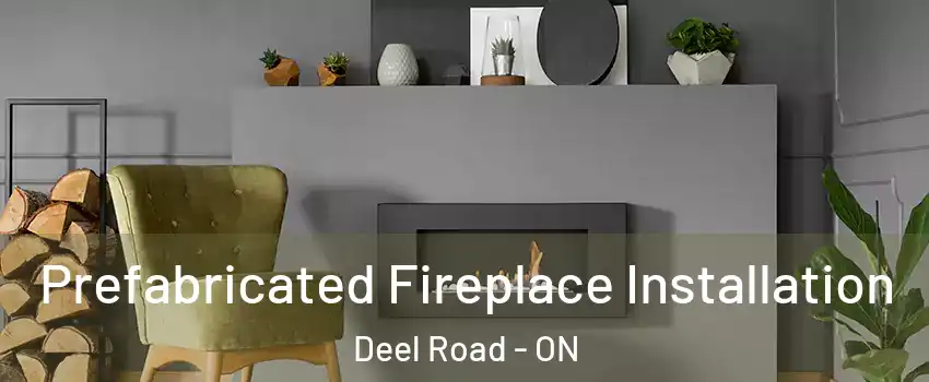  Prefabricated Fireplace Installation Deel Road - ON