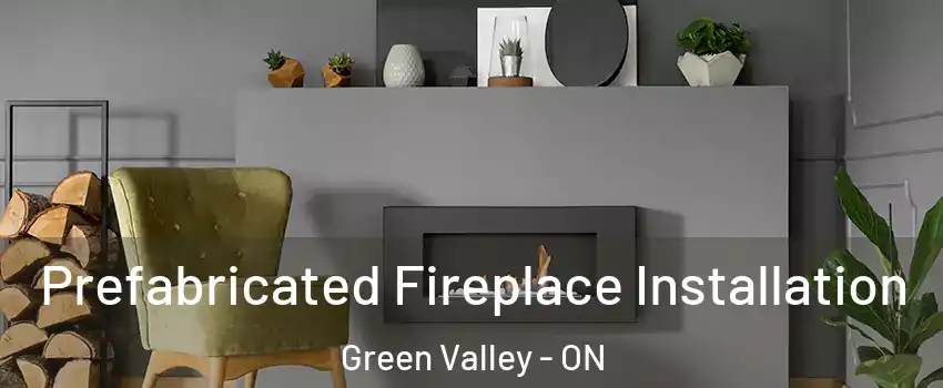  Prefabricated Fireplace Installation Green Valley - ON