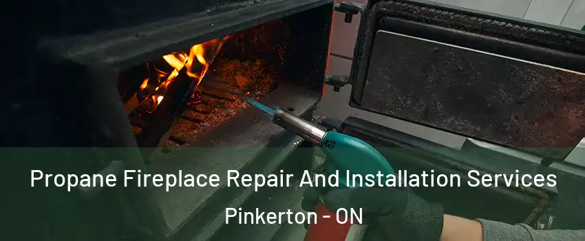  Propane Fireplace Repair And Installation Services Pinkerton - ON