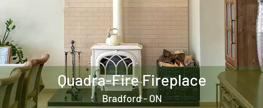  Quadra-Fire Fireplace Bradford - ON
