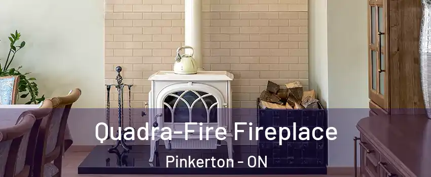  Quadra-Fire Fireplace Pinkerton - ON