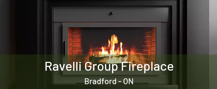 Ravelli Group Fireplace Bradford - ON