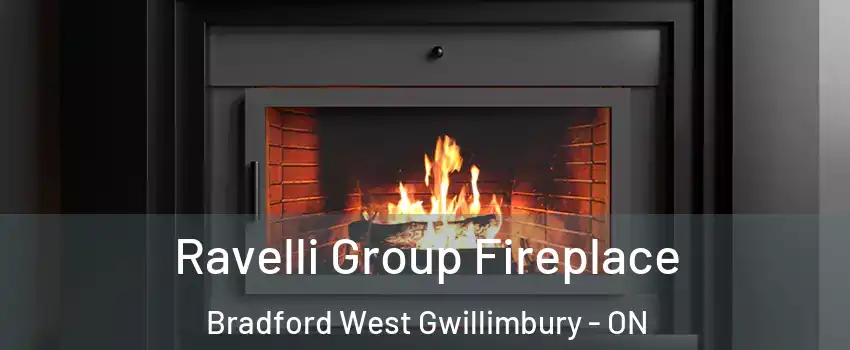 Ravelli Group Fireplace Bradford West Gwillimbury - ON