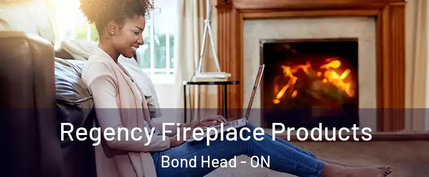  Regency Fireplace Products Bond Head - ON