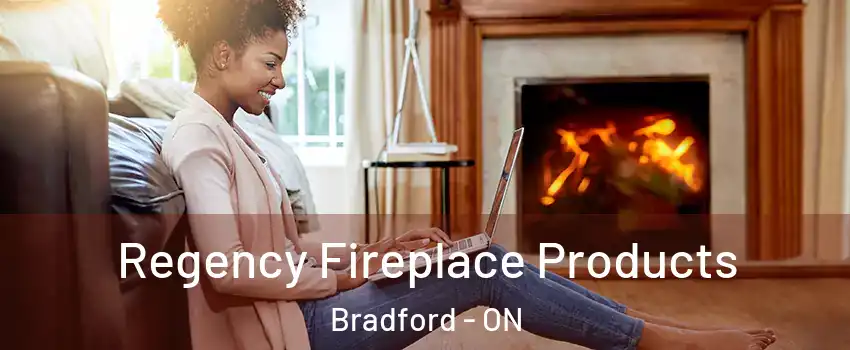  Regency Fireplace Products Bradford - ON