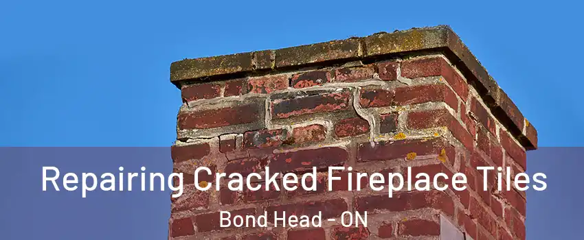  Repairing Cracked Fireplace Tiles Bond Head - ON