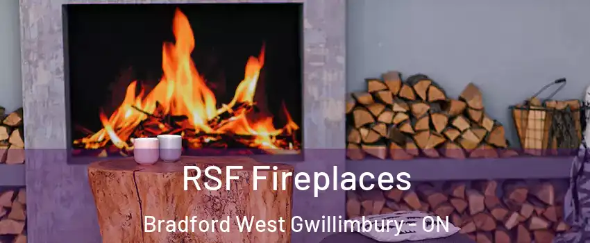  RSF Fireplaces Bradford West Gwillimbury - ON