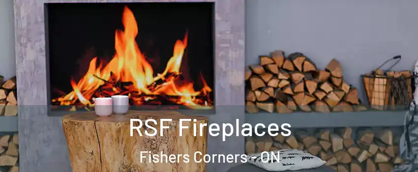  RSF Fireplaces Fishers Corners - ON
