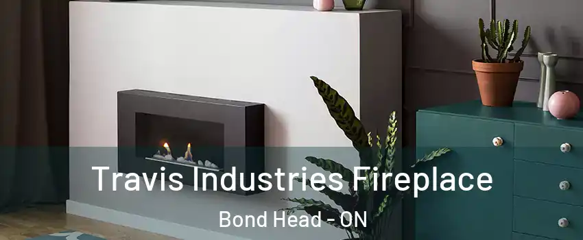  Travis Industries Fireplace Bond Head - ON