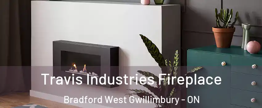 Travis Industries Fireplace Bradford West Gwillimbury - ON