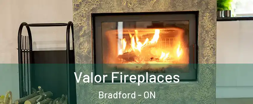  Valor Fireplaces Bradford - ON