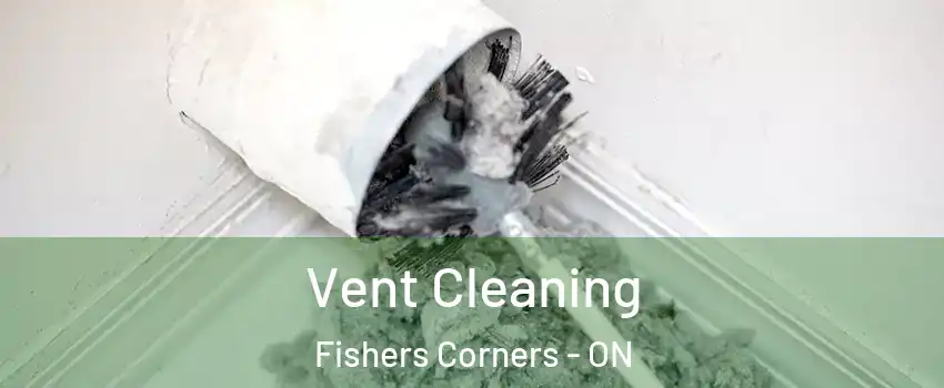  Vent Cleaning Fishers Corners - ON