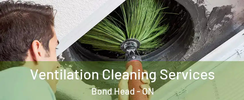  Ventilation Cleaning Services Bond Head - ON
