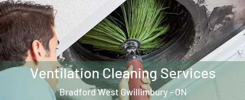  Ventilation Cleaning Services Bradford West Gwillimbury - ON
