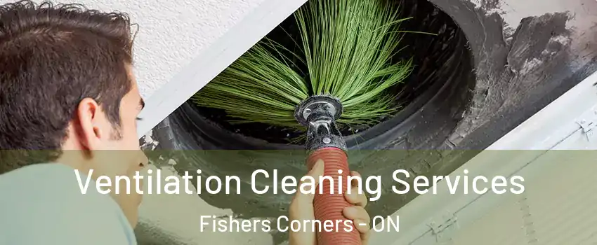  Ventilation Cleaning Services Fishers Corners - ON