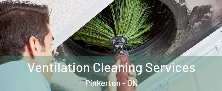  Ventilation Cleaning Services Pinkerton - ON