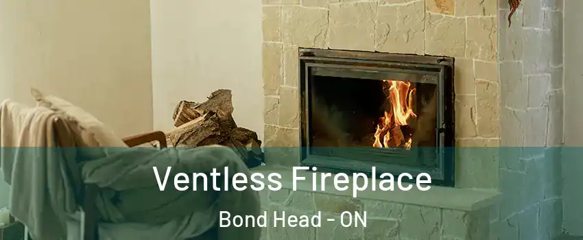  Ventless Fireplace Bond Head - ON