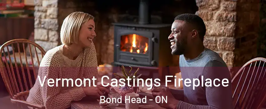  Vermont Castings Fireplace Bond Head - ON