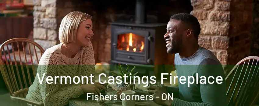  Vermont Castings Fireplace Fishers Corners - ON