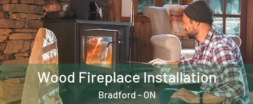  Wood Fireplace Installation Bradford - ON