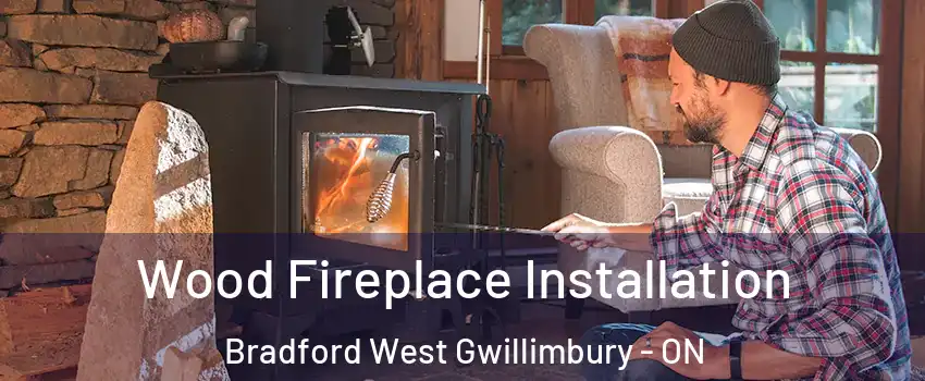  Wood Fireplace Installation Bradford West Gwillimbury - ON