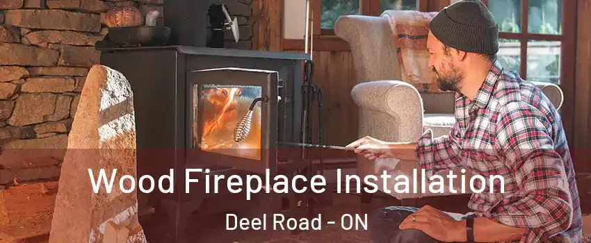  Wood Fireplace Installation Deel Road - ON
