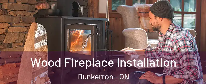  Wood Fireplace Installation Dunkerron - ON