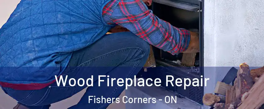  Wood Fireplace Repair Fishers Corners - ON