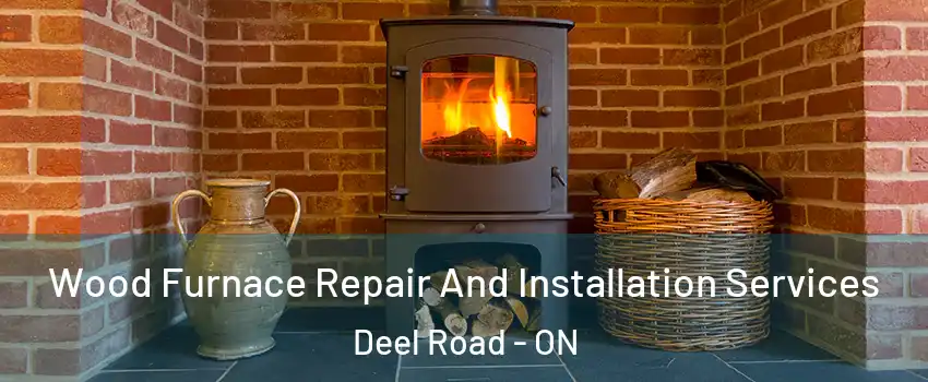  Wood Furnace Repair And Installation Services Deel Road - ON
