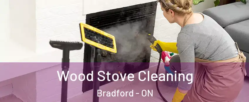  Wood Stove Cleaning Bradford - ON