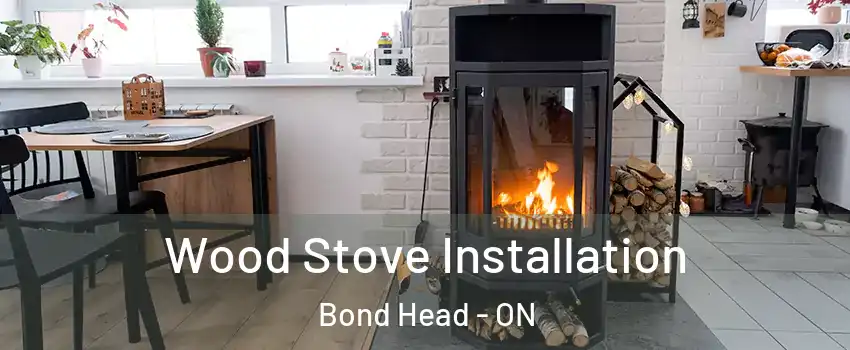  Wood Stove Installation Bond Head - ON