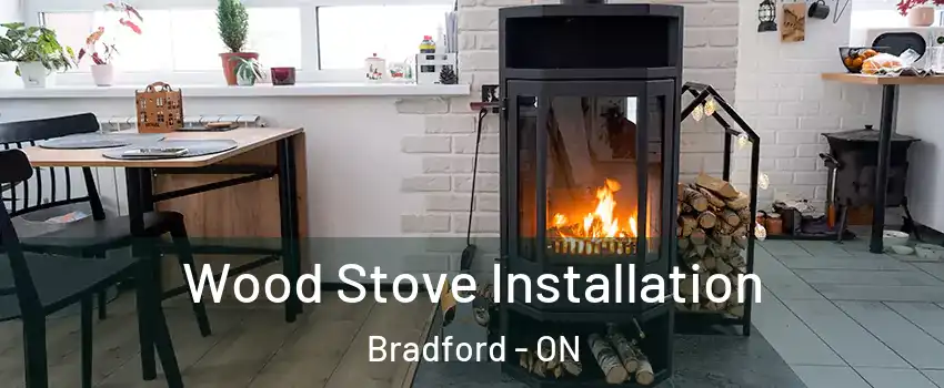  Wood Stove Installation Bradford - ON