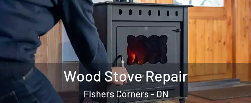  Wood Stove Repair Fishers Corners - ON